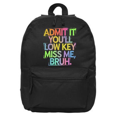 Admit It Youll Low Key Miss Me Bruh Funny Bruh Teacher Gift 16 in Basic Backpack