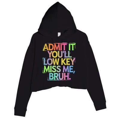 Admit It Youll Low Key Miss Me Bruh Funny Bruh Teacher Gift Crop Fleece Hoodie