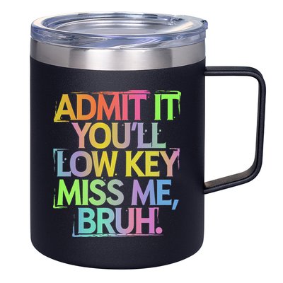 Admit It Youll Low Key Miss Me Bruh Funny Bruh Teacher Gift 12oz Stainless Steel Coffee Mug