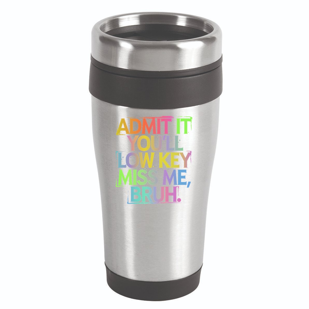 Admit It Youll Low Key Miss Me Bruh Funny Bruh Teacher Gift 16oz Travel Tumbler