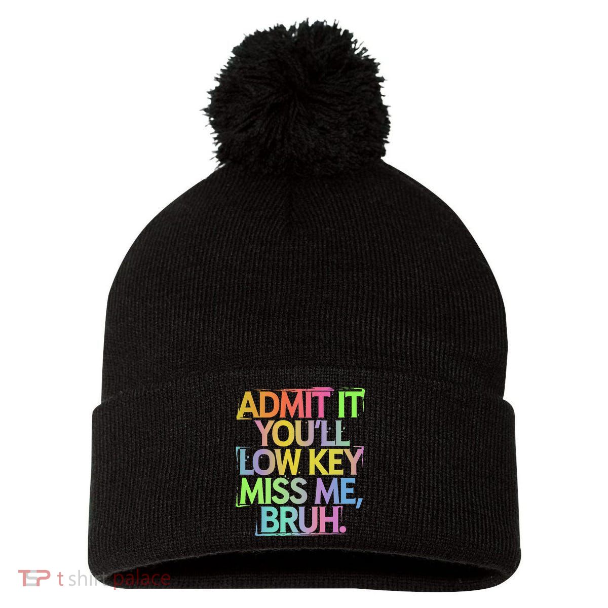 Admit It Youll Low Key Miss Me Bruh Funny Bruh Teacher Gift Pom Pom 12in Knit Beanie