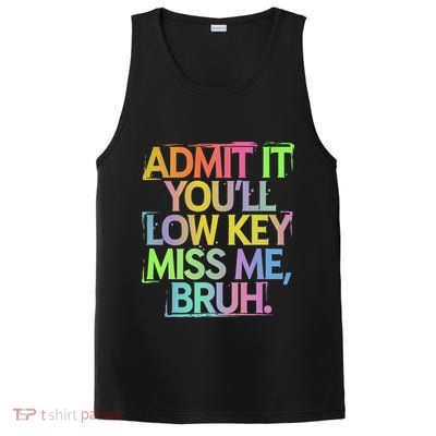 Admit It Youll Low Key Miss Me Bruh Funny Bruh Teacher Gift PosiCharge Competitor Tank