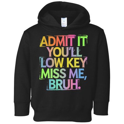 Admit It Youll Low Key Miss Me Bruh Funny Bruh Teacher Gift Toddler Hoodie