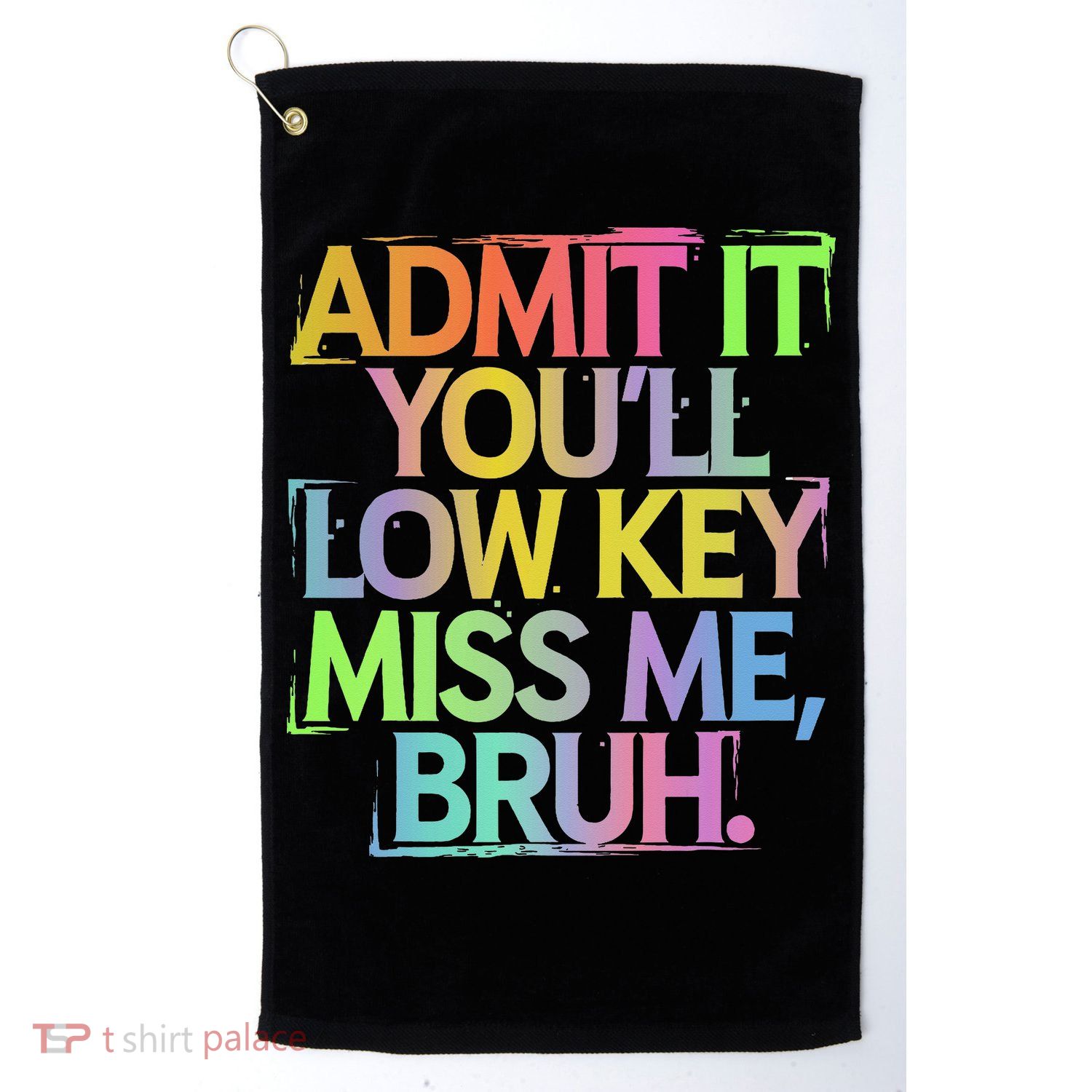 Admit It Youll Low Key Miss Me Bruh Funny Bruh Teacher Gift Golf Towel