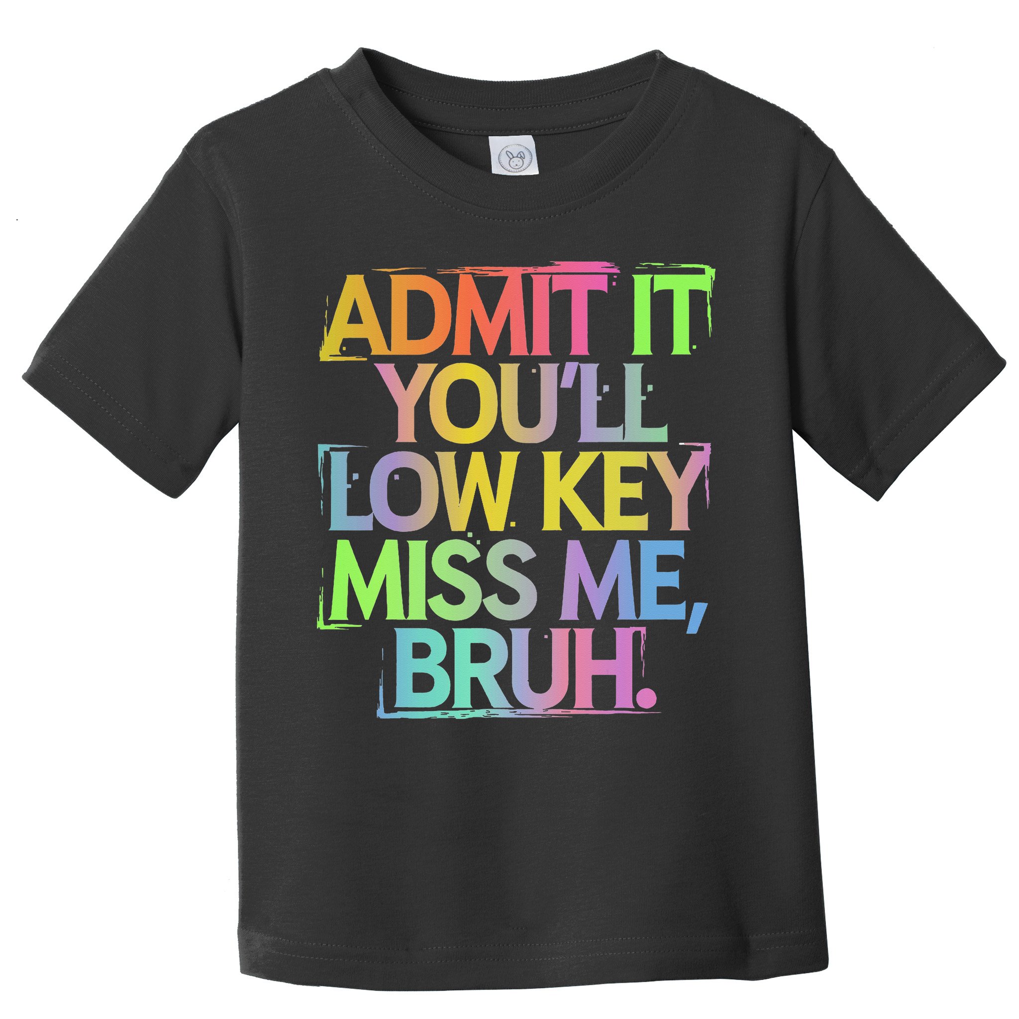Admit It Youll Low Key Miss Me Bruh Funny Bruh Teacher Gift Toddler T-Shirt