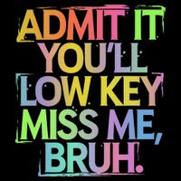 Admit It Youll Low Key Miss Me Bruh Funny Bruh Teacher Gift Toddler T-Shirt