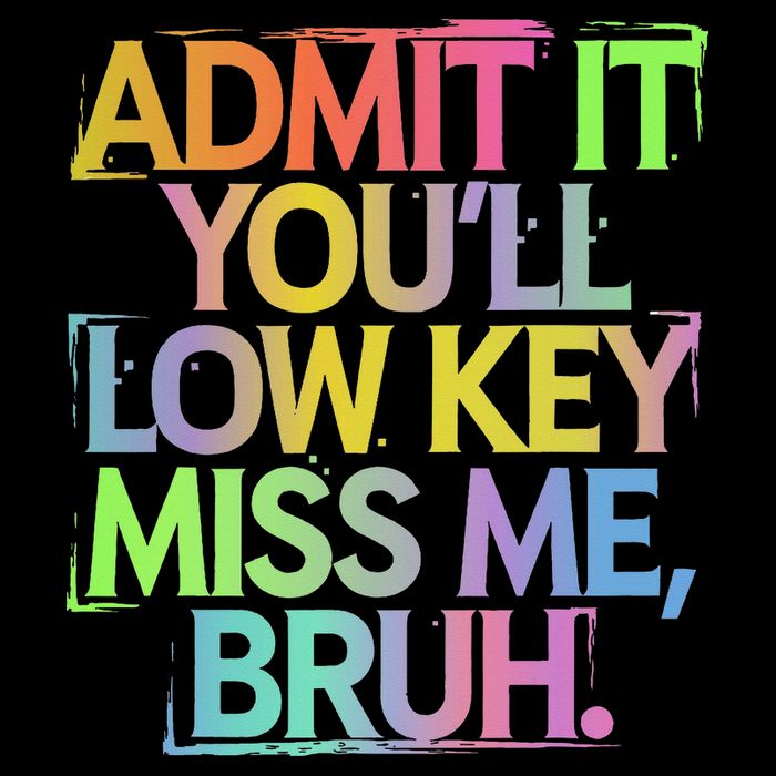 Admit It Youll Low Key Miss Me Bruh Funny Bruh Teacher Gift Toddler T-Shirt