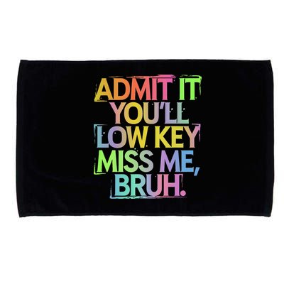 Admit It Youll Low Key Miss Me Bruh Funny Bruh Teacher Gift Microfiber Hand Towel