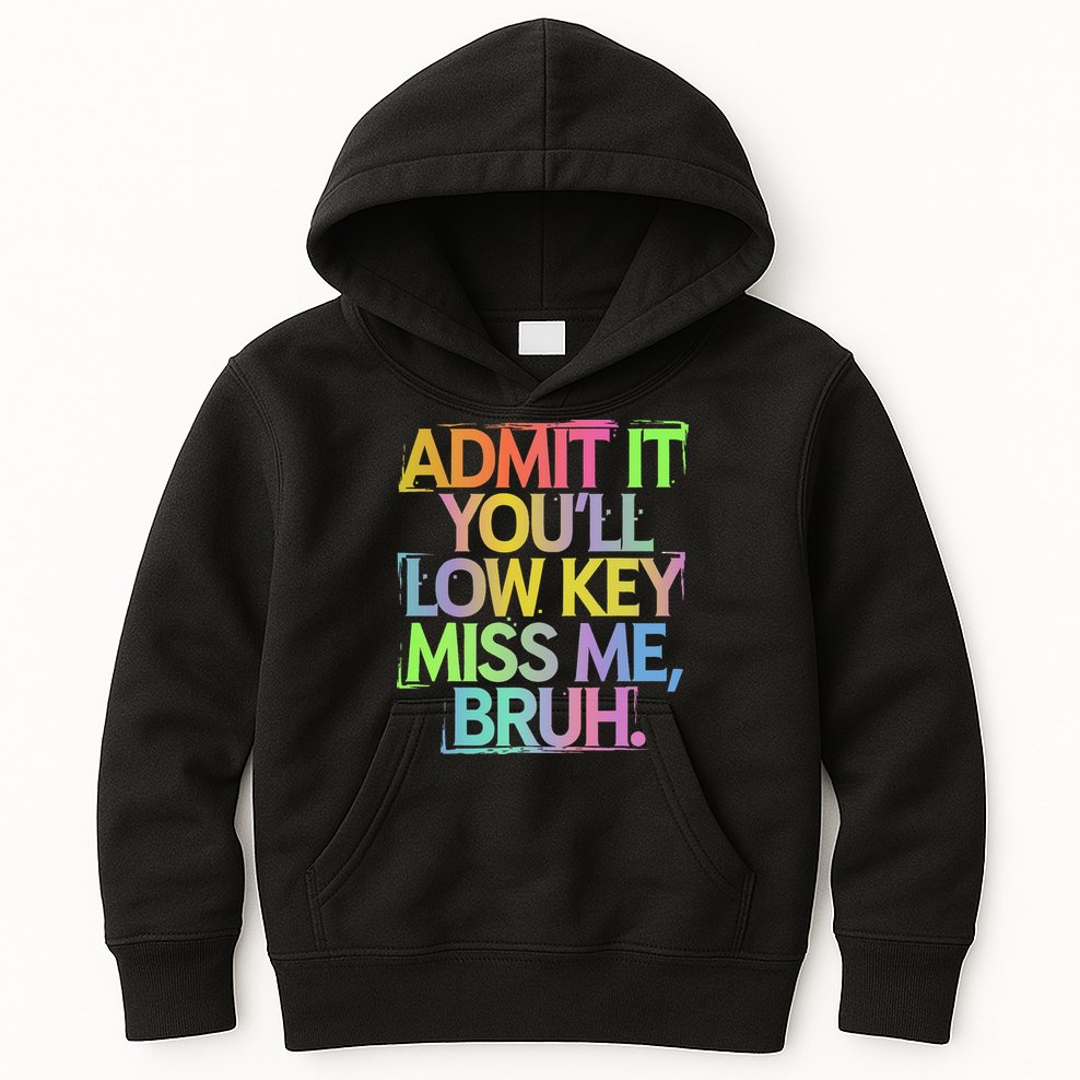 Admit It Youll Low Key Miss Me Bruh Funny Bruh Teacher Gift Kids Hoodie