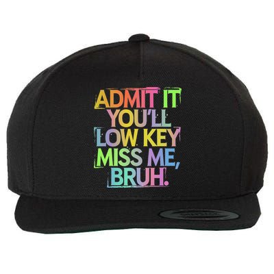 Admit It Youll Low Key Miss Me Bruh Funny Bruh Teacher Gift Wool Snapback Cap