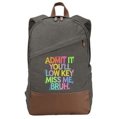 Admit It Youll Low Key Miss Me Bruh Funny Bruh Teacher Gift Cotton Canvas Backpack