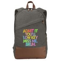 Admit It Youll Low Key Miss Me Bruh Funny Bruh Teacher Gift Cotton Canvas Backpack