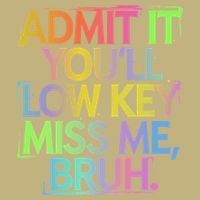 Admit It Youll Low Key Miss Me Bruh Funny Bruh Teacher Gift Cooling Performance Crew T-Shirt