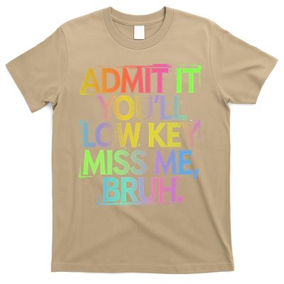 Admit It Youll Low Key Miss Me Bruh Funny Bruh Teacher Gift T-Shirt
