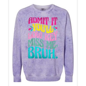 Admit It YouLl Low Key Miss Me Bruh Funny Bruh Teacher Colorblast Crewneck Sweatshirt