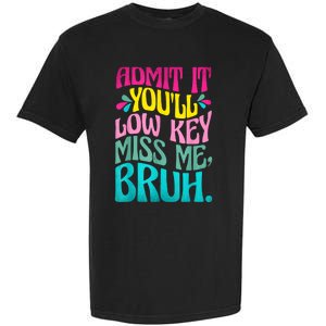 Admit It YouLl Low Key Miss Me Bruh Funny Bruh Teacher Garment-Dyed Heavyweight T-Shirt