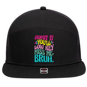 Admit It YouLl Low Key Miss Me Bruh Funny Bruh Teacher 7 Panel Mesh Trucker Snapback Hat