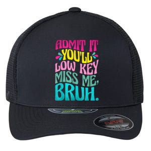 Admit It YouLl Low Key Miss Me Bruh Funny Bruh Teacher Flexfit Unipanel Trucker Cap