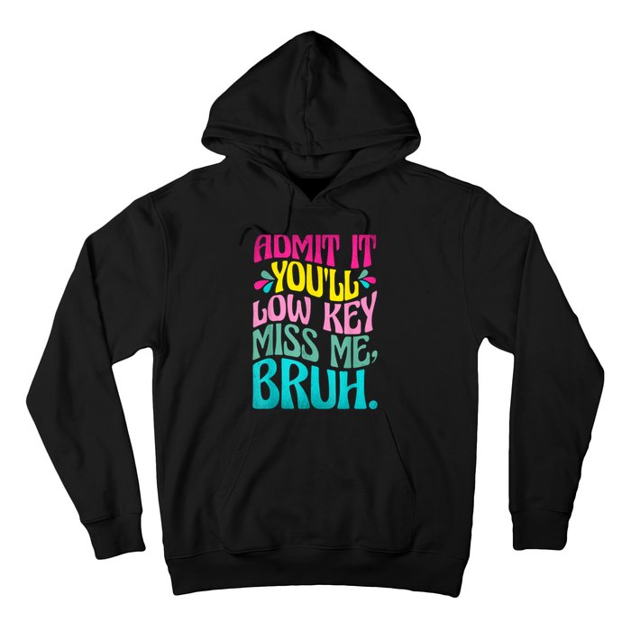 Admit It YouLl Low Key Miss Me Bruh Funny Bruh Teacher Hoodie