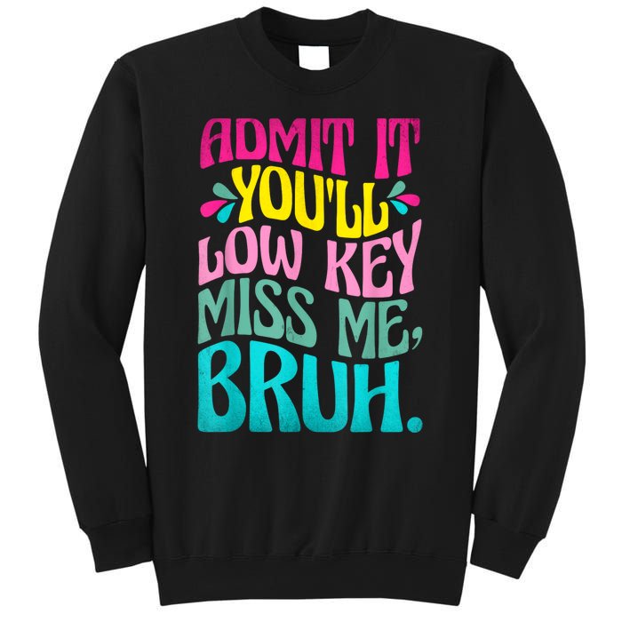 Admit It YouLl Low Key Miss Me Bruh Funny Bruh Teacher Sweatshirt