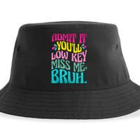 Admit It YouLl Low Key Miss Me Bruh Funny Bruh Teacher Sustainable Bucket Hat