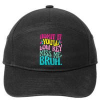 Admit It YouLl Low Key Miss Me Bruh Funny Bruh Teacher 7-Panel Snapback Hat