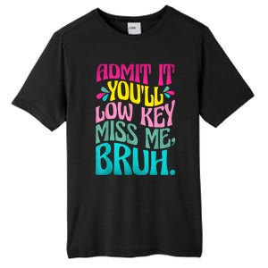 Admit It YouLl Low Key Miss Me Bruh Funny Bruh Teacher Tall Fusion ChromaSoft Performance T-Shirt