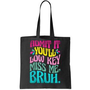 Admit It YouLl Low Key Miss Me Bruh Funny Bruh Teacher Tote Bag