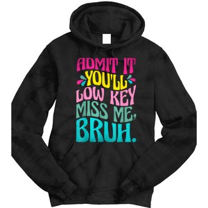 Admit It YouLl Low Key Miss Me Bruh Funny Bruh Teacher Tie Dye Hoodie