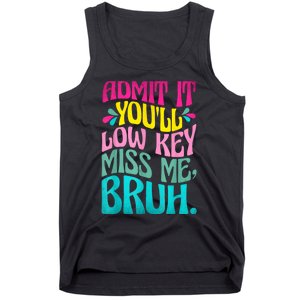 Admit It YouLl Low Key Miss Me Bruh Funny Bruh Teacher Tank Top