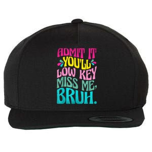 Admit It YouLl Low Key Miss Me Bruh Funny Bruh Teacher Wool Snapback Cap