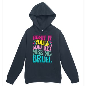 Admit It YouLl Low Key Miss Me Bruh Funny Bruh Teacher Urban Pullover Hoodie