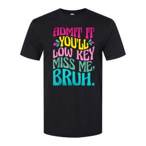 Admit It YouLl Low Key Miss Me Bruh Funny Bruh Teacher Softstyle CVC T-Shirt