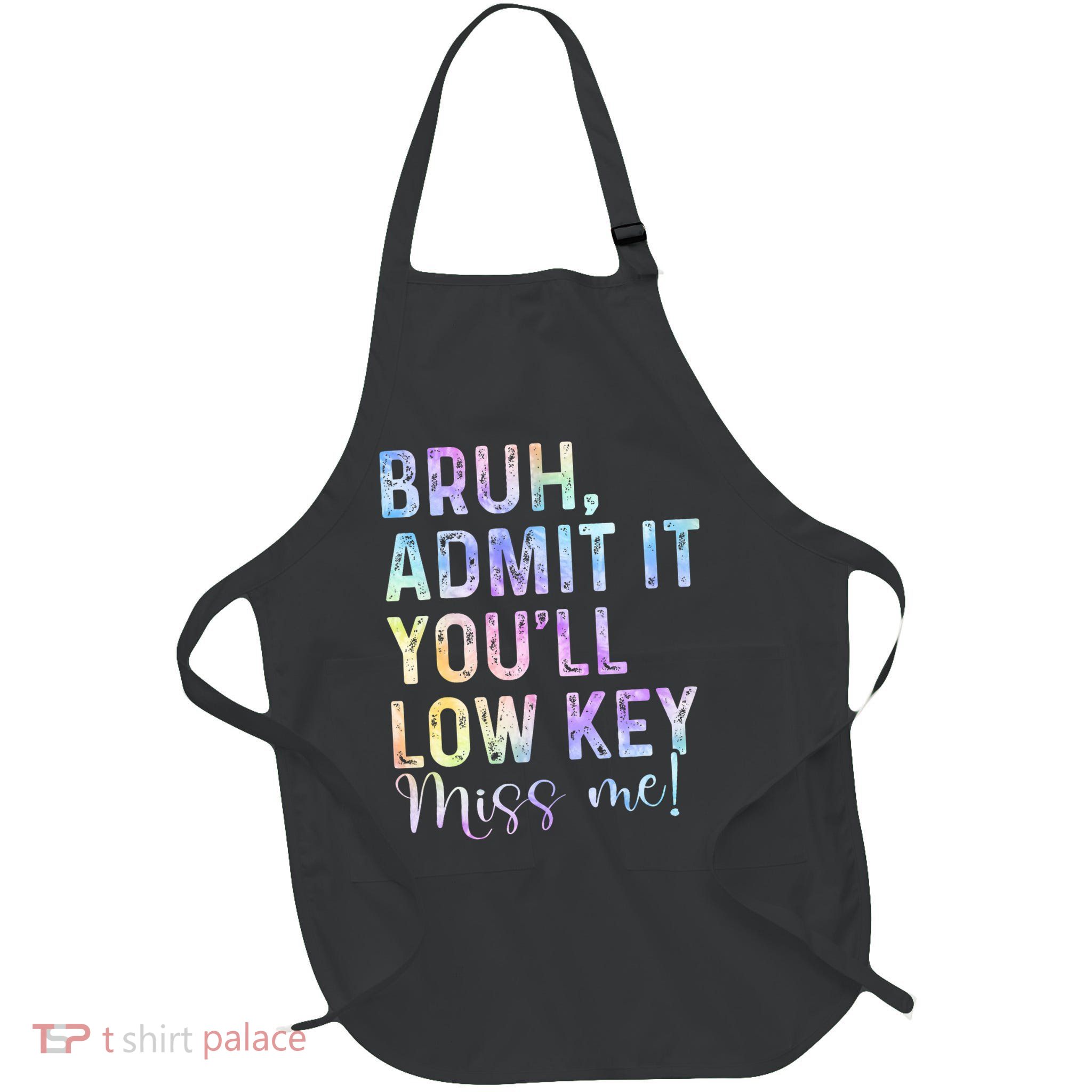 Admit It You'Ll Low Key Miss Me Bruh Tie Dye Bruh Teacher  Full-Length Apron With Pockets