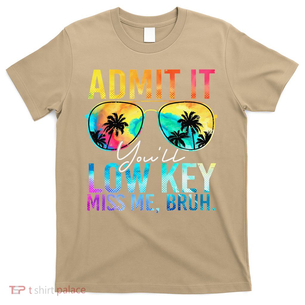 Admit It Youll Low Key Miss Me Bruh End Of School Teacher T-Shirt
