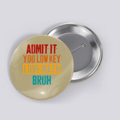 Admit It You Low Key Love Math Bruh Funny Retro Math Teacher Button