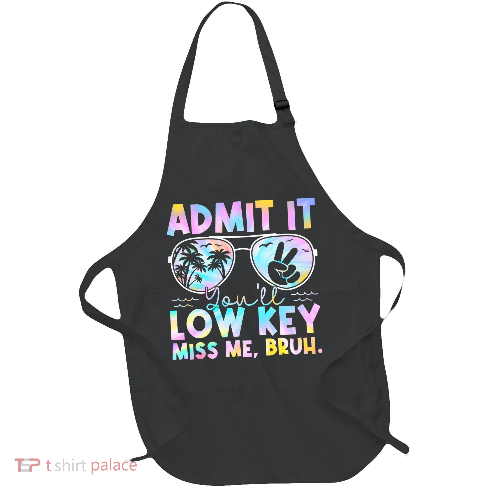 Admit It You'll Low Key Miss Me Bruh Tie Dye Beach Teacher  Full-Length Apron With Pockets
