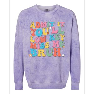 Admit It YouLl Low Key Miss Me Bruh Funny Bruh Teacher Colorblast Crewneck Sweatshirt