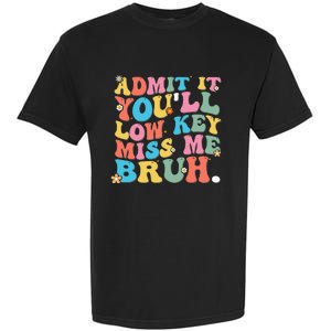 Admit It YouLl Low Key Miss Me Bruh Funny Bruh Teacher Garment-Dyed Heavyweight T-Shirt