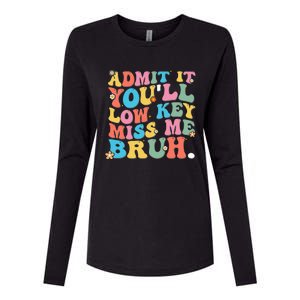 Admit It YouLl Low Key Miss Me Bruh Funny Bruh Teacher Womens Cotton Relaxed Long Sleeve T-Shirt