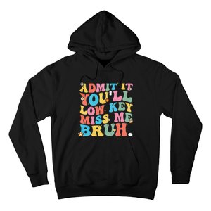 Admit It YouLl Low Key Miss Me Bruh Funny Bruh Teacher Hoodie