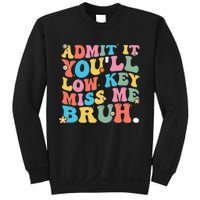 Admit It YouLl Low Key Miss Me Bruh Funny Bruh Teacher Sweatshirt