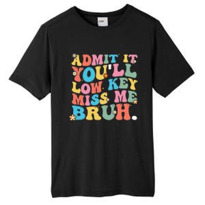 Admit It YouLl Low Key Miss Me Bruh Funny Bruh Teacher Tall Fusion ChromaSoft Performance T-Shirt