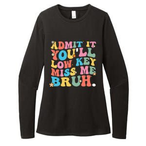 Admit It YouLl Low Key Miss Me Bruh Funny Bruh Teacher Womens CVC Long Sleeve Shirt