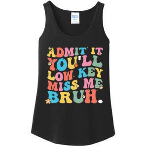 Admit It YouLl Low Key Miss Me Bruh Funny Bruh Teacher Ladies Essential Tank