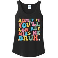 Admit It YouLl Low Key Miss Me Bruh Funny Bruh Teacher Ladies Essential Tank