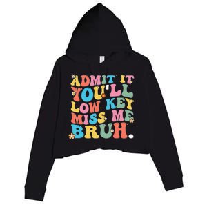 Admit It YouLl Low Key Miss Me Bruh Funny Bruh Teacher Crop Fleece Hoodie