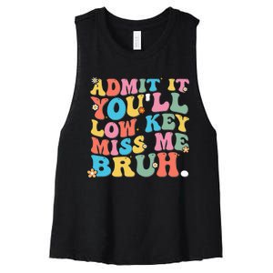 Admit It YouLl Low Key Miss Me Bruh Funny Bruh Teacher Women's Racerback Cropped Tank