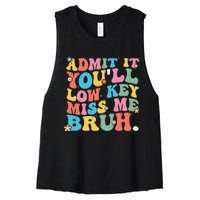 Admit It YouLl Low Key Miss Me Bruh Funny Bruh Teacher Women's Racerback Cropped Tank