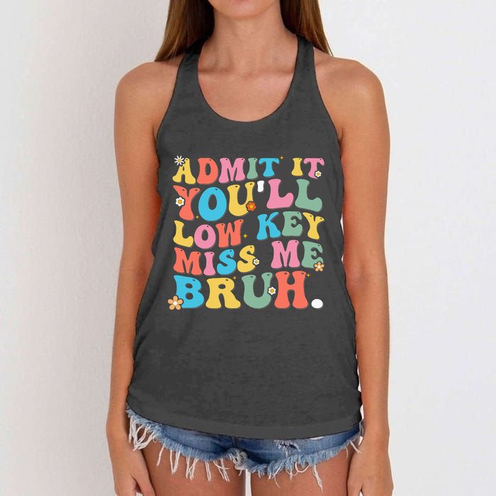 Admit It YouLl Low Key Miss Me Bruh Funny Bruh Teacher Women's Knotted Racerback Tank